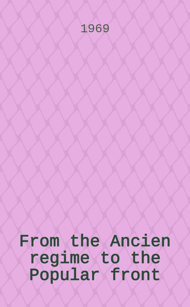 From the Ancien regime to the Popular front : Essays in the history of modern France in honor of Shepard B. Clough