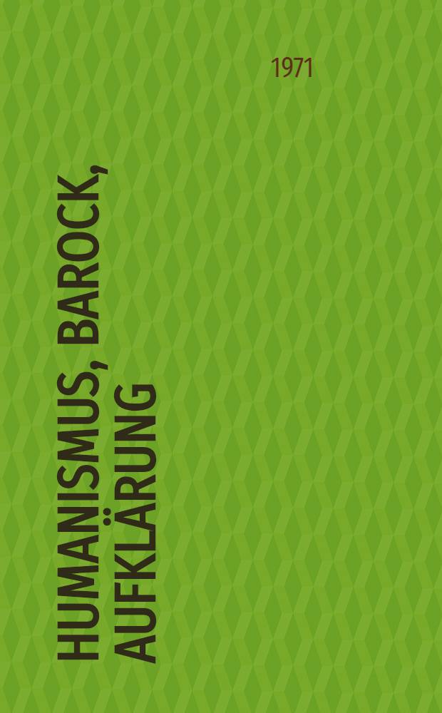 Humanismus, Barock, Aufklärung : Geschichte der deutschen Literatur vom 16. bis zum 18. Jahrhundert
