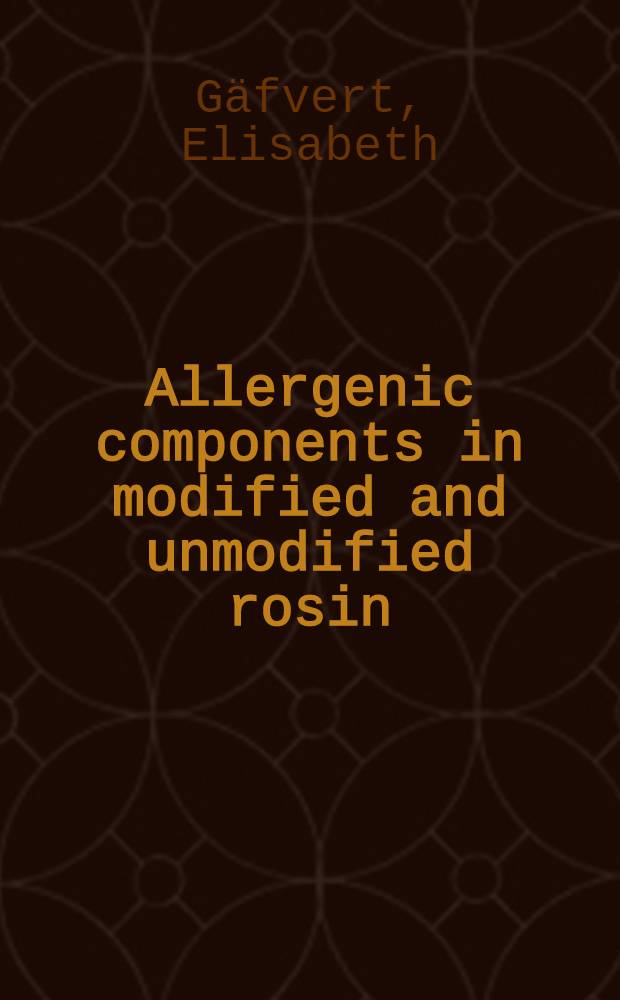 Allergenic components in modified and unmodified rosin : Chem. characterization a. studies of allergenic activity : Diss.