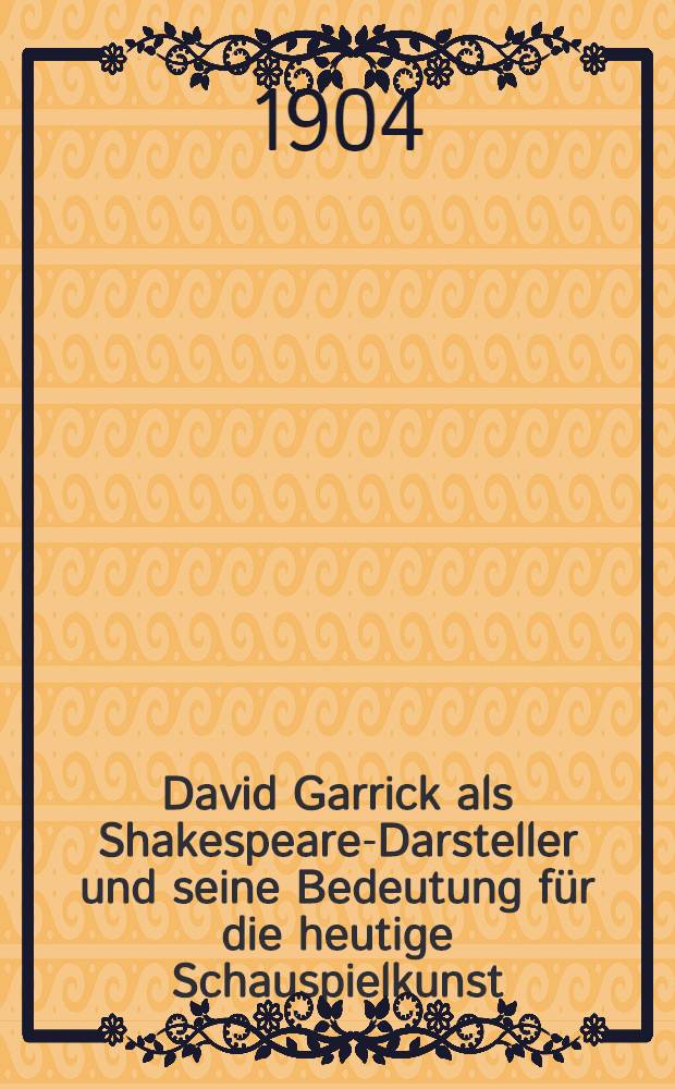 David Garrick als Shakespeare-Darsteller und seine Bedeutung f&uuml;r die heutige Schauspielkunst