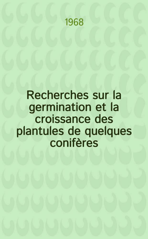 Recherches sur la germination et la croissance des plantules de quelques conif&egrave;res: 1-re th&egrave;se; Propositions donn&eacute;es par la Facult&eacute;: 2-e th&egrave;se: Th&egrave;ses pr&eacute;sent&eacute;es &agrave; la Facult&eacute; des sciences de l'Univ. de Paris ... / par Jane Fromantin