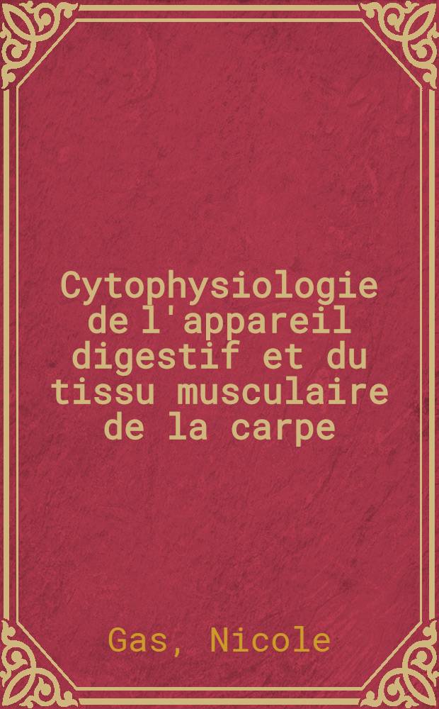 Cytophysiologie de l'appareil digestif et du tissu musculaire de la carpe : Modifications structurales et fonctionnelles induites par le je&ucirc;ne et la r&eacute;alimentation : Th&egrave;se pr&eacute;s. &agrave; l'Univ. Paul-Sabatier de Toulouse
