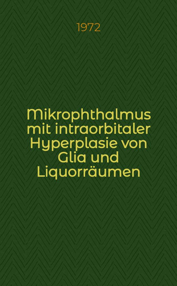 Mikrophthalmus mit intraorbitaler Hyperplasie von Glia und Liquorräumen : Inaug.-Diss. ... der ... Med. Fak. der Univ. des Saarlandes