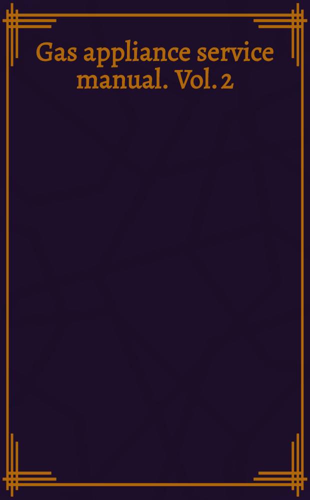 Gas appliance service manual. Vol. 2 : Water heaters