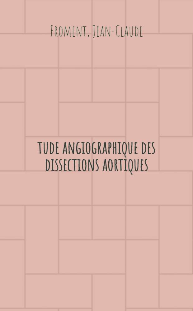 Étude angiographique des dissections aortiques : À propos de 60 observations avec aortographie par voie gauche : Thèse ..
