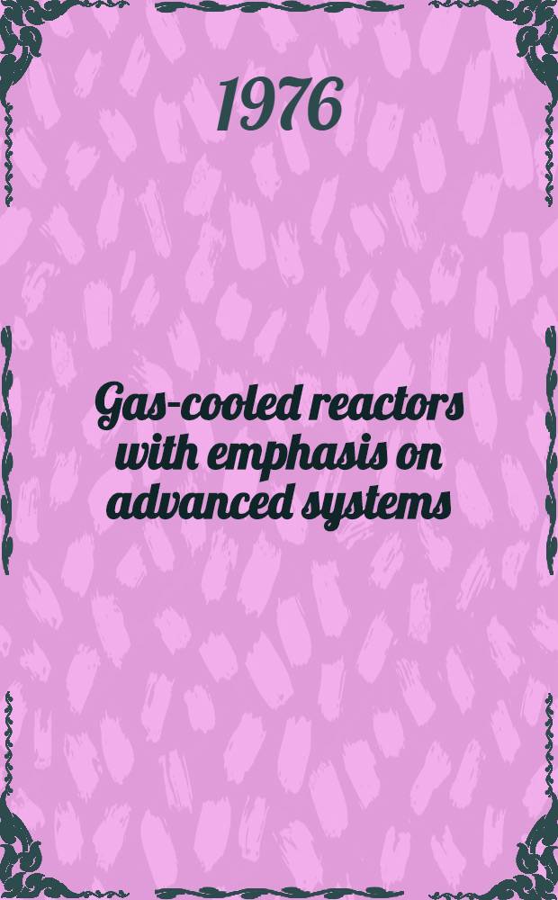 Gas-cooled reactors with emphasis on advanced systems : Proceedings of a Symposium on gas-cooled reactors with emphasis on advanced systems jointly organized by the Intern. atomic agency and the OECD nuclear energy agency and held in J&uuml;lich, 13-17 Oct. 1975 In 2 vol. Vol. 2