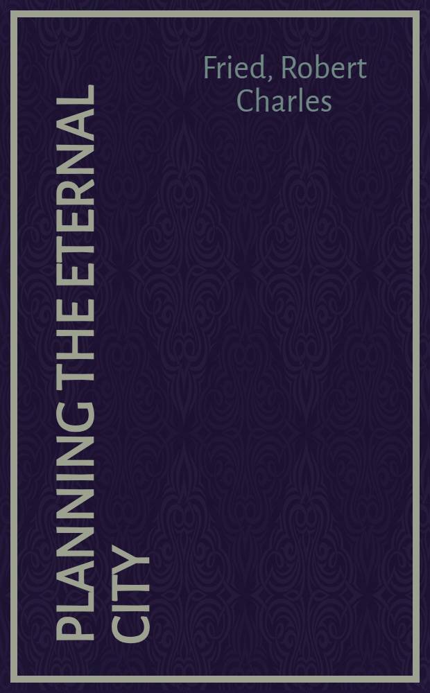 Planning the eternal city : Roman politics a. planning since World War II