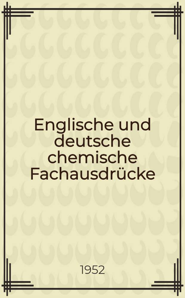 Englische und deutsche chemische Fachausdrücke = German-Englisch chemical terminology : Ein Leitfaden der Chemie in englischer und deutscher Sprache