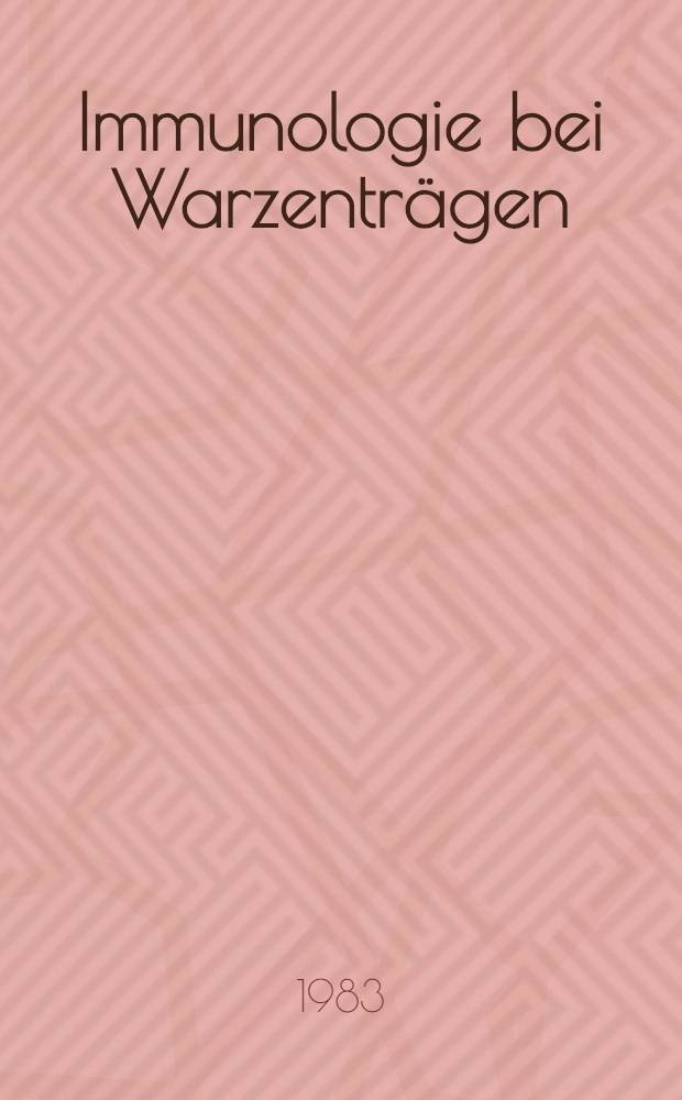 Immunologie bei Warzenträgen : Inaug.-Diss