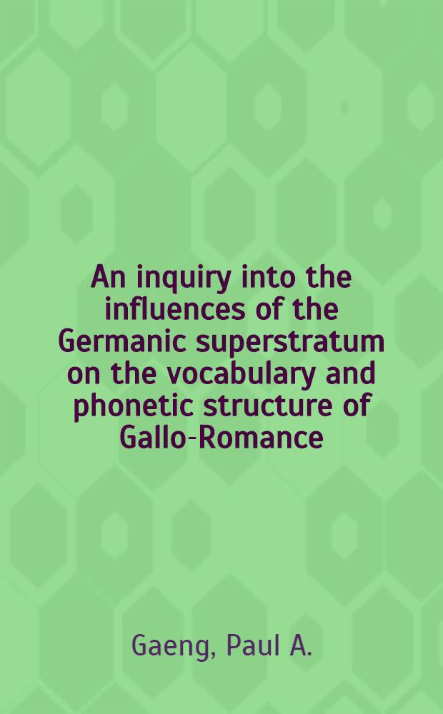 An inquiry into the influences of the Germanic superstratum on the vocabulary and phonetic structure of Gallo-Romance