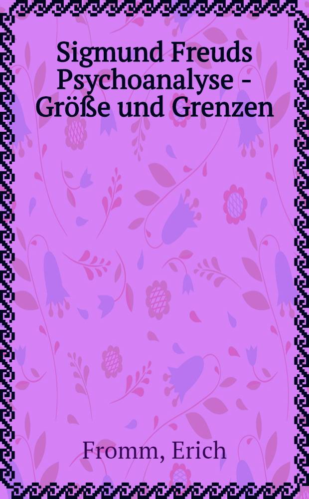 Sigmund Freuds Psychoanalyse - Größe und Grenzen