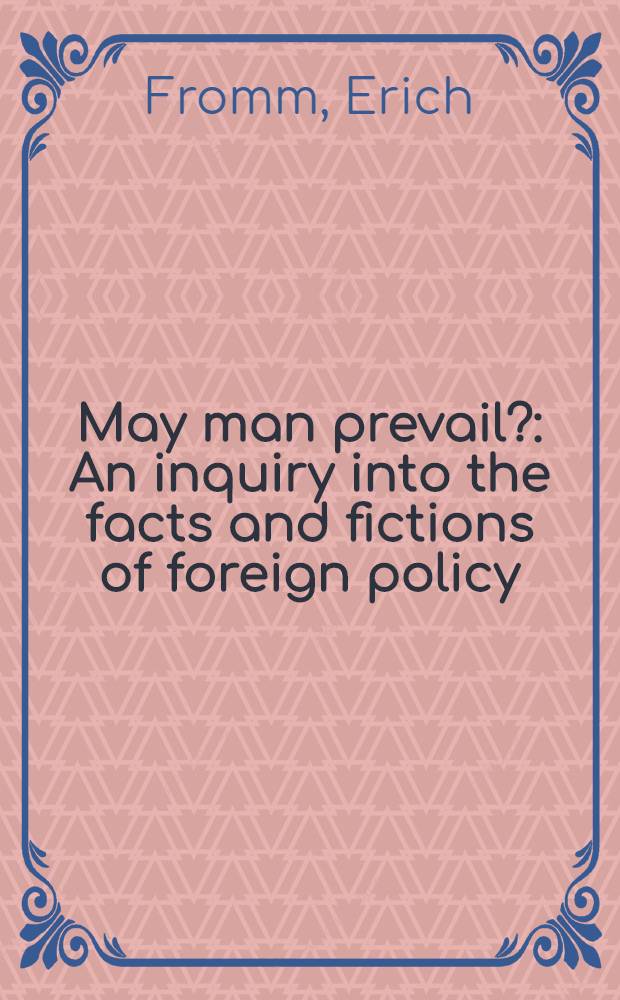 May man prevail? : An inquiry into the facts and fictions of foreign policy
