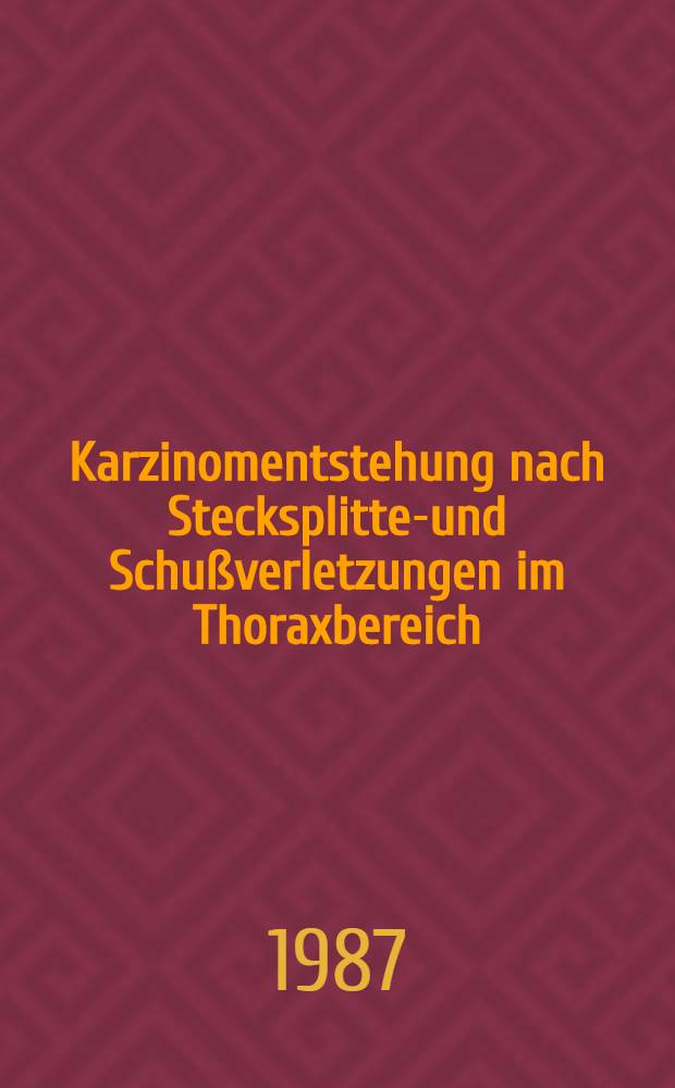 Karzinomentstehung nach Stecksplitter- und Schußverletzungen im Thoraxbereich : Inaug.-Diss