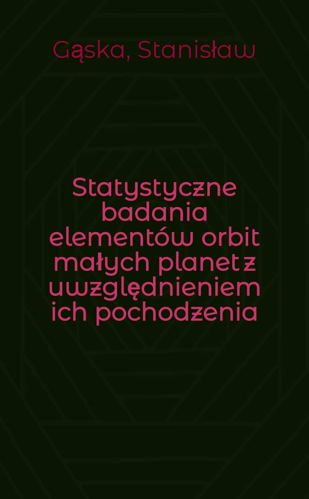 Statystyczne badania elementów orbit małych planet z uwzględnieniem ich pochodzenia