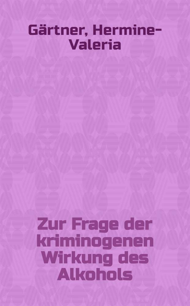 Zur Frage der kriminogenen Wirkung des Alkohols : Eine korrelationsstatistische Untersuchung mit inferenzstatistischer Signifikanzprüfung an Hand von 18 Merkmalen : Inaug.-Diss. ... einer ... Med. Fakultät der ... Univ. zu Tübingen