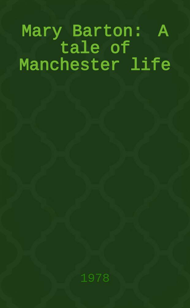 Mary Barton : A tale of Manchester life : A novel