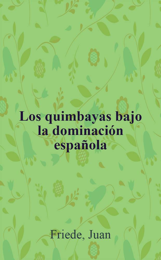 Los quimbayas bajo la dominación española : Estudio documental : (1539-1810)
