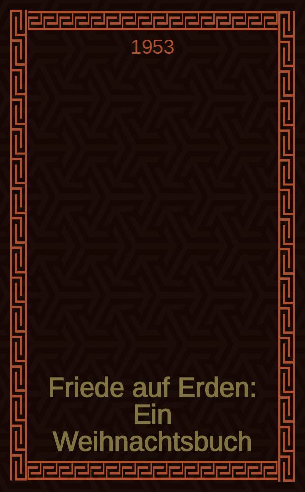 Friede auf Erden : Ein Weihnachtsbuch