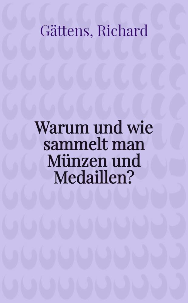 Warum und wie sammelt man Münzen und Medaillen?