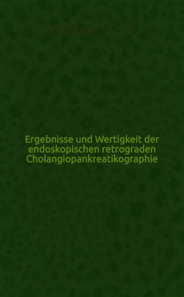 Ergebnisse und Wertigkeit der endoskopischen retrograden Cholangiopankreatikographie (ERCP) und der Computertomographie in der Diagnostik von Erkrankungen der Leber, der Gallenwege und des Pankreas : Eine retrospektive, vergleichende Unters : Inaug.-Diss