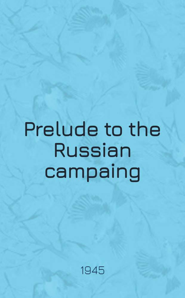 Prelude to the Russian campaing : From the Moscow pact (Aug. 21st 1939) to the opening of hostilities in Russia (June 22nd 1941)