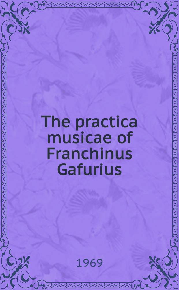 The practica musicae of Franchinus Gafurius