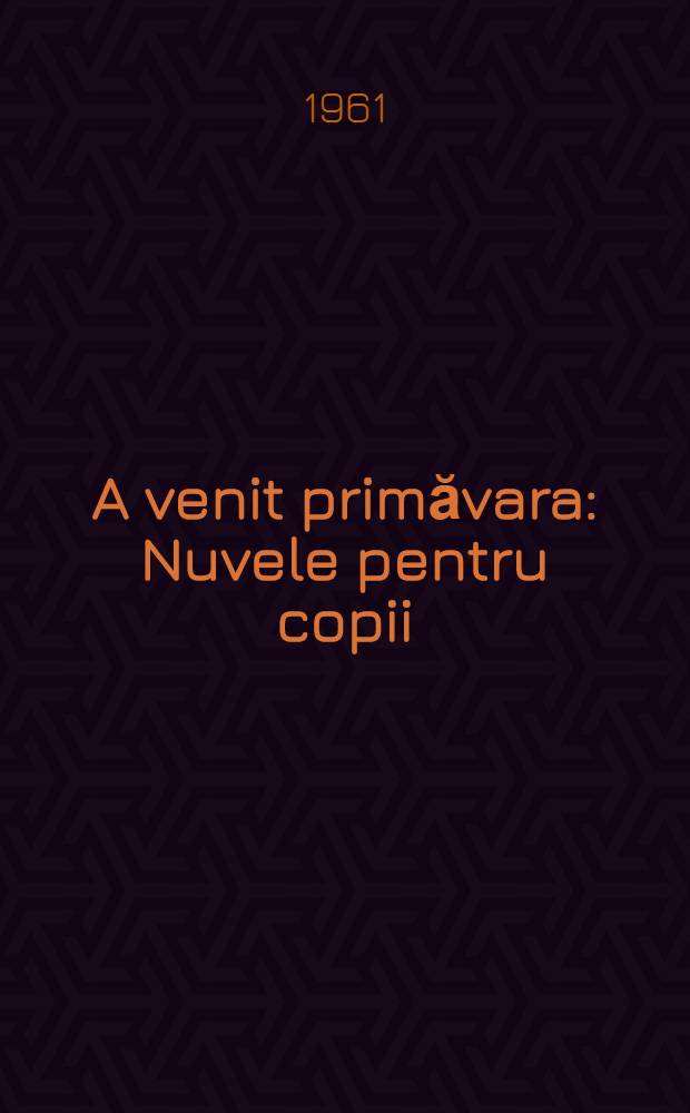 A venit primăvara : Nuvele pentru copii
