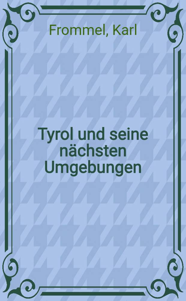 Tyrol und seine n&auml;chsten Umgebungen