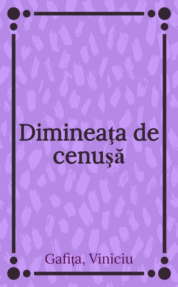 Dimineaţa de cenuşă : Schiţe şi nuvele