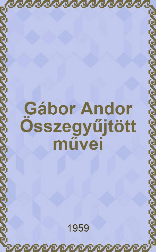 G&aacute;bor Andor &Ouml;sszegyűjt&ouml;tt művei : Szerkesztőbizotts&aacute;g Gergely S&aacute;ndor [&eacute;. m.]. [7] : Sz&iacute;nművek