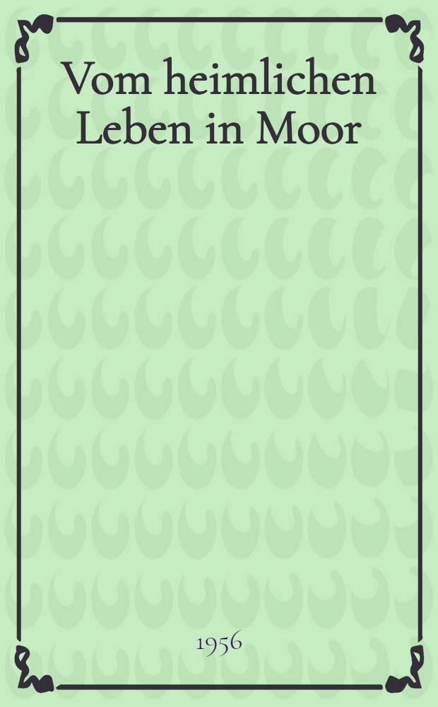 Vom heimlichen Leben in Moor