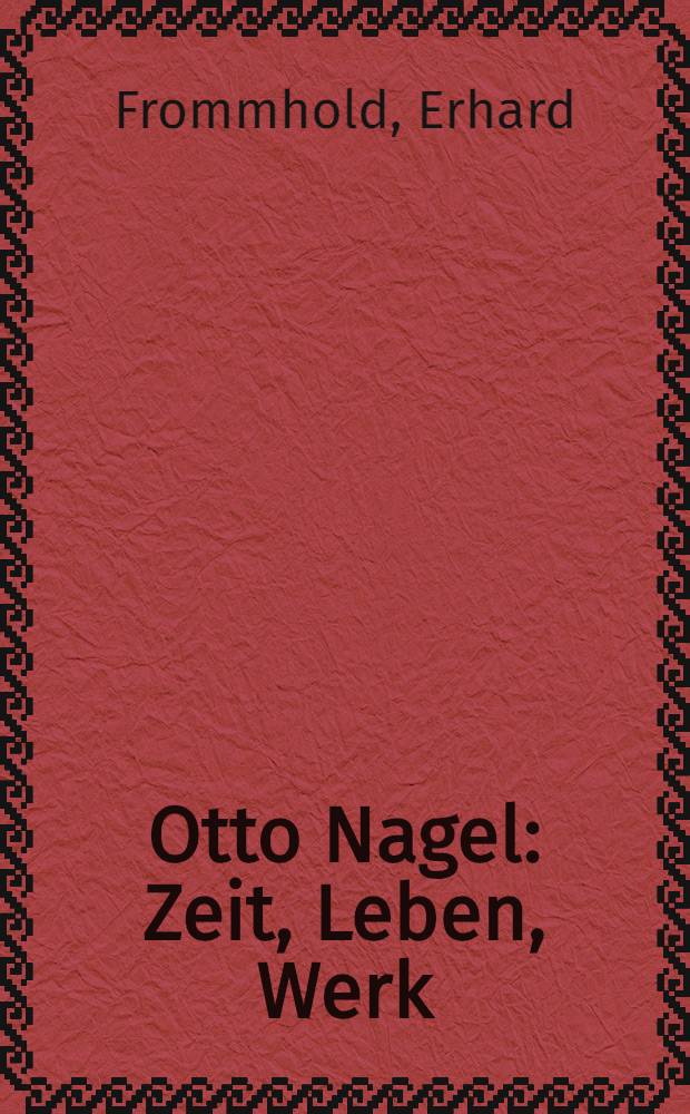 Otto Nagel : Zeit, Leben, Werk