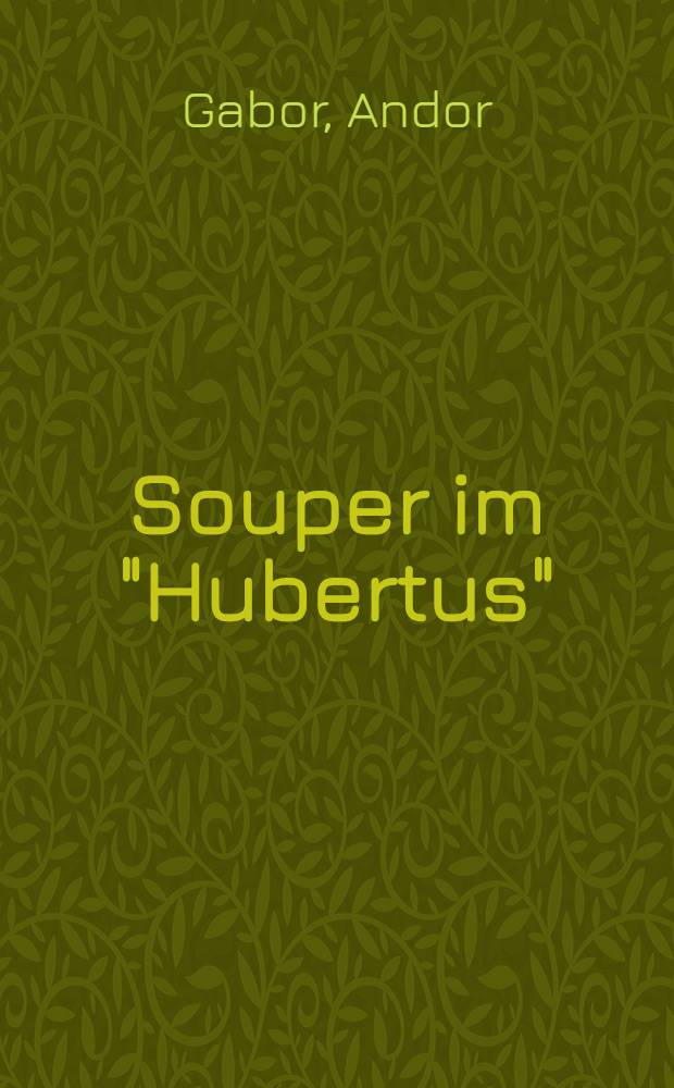... Souper im "Hubertus" : Erzählung