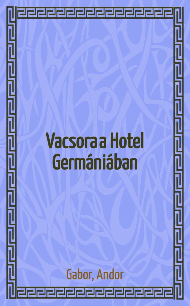Vacsora a Hotel Germániában : Elbeszélések