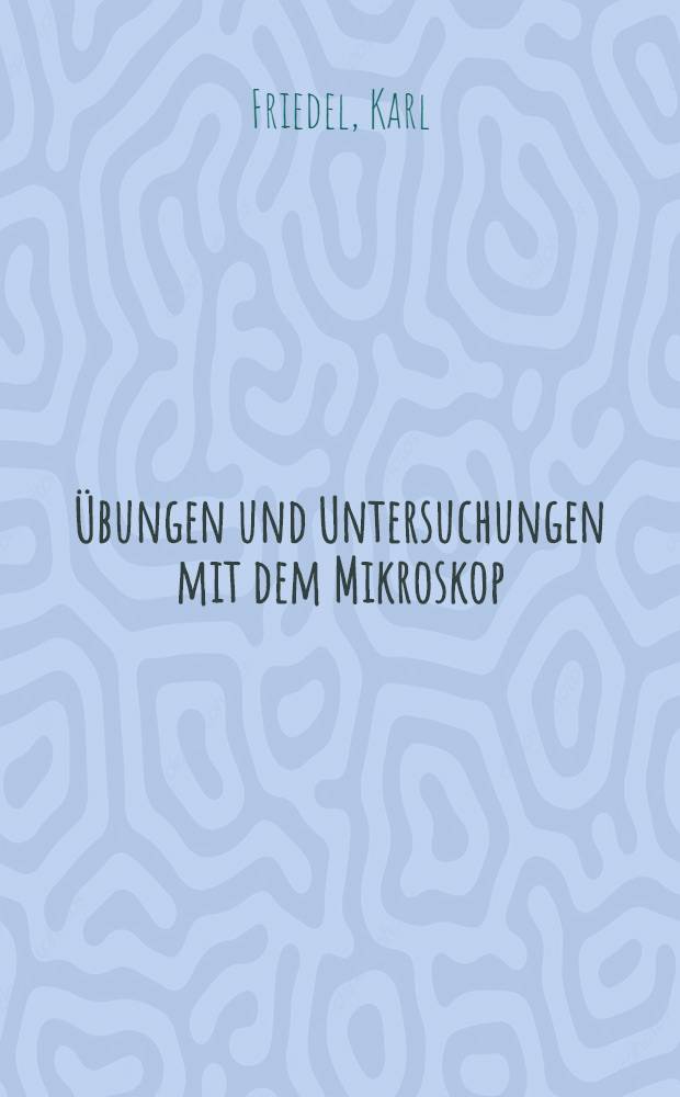 25 Übungen und Untersuchungen mit dem Mikroskop