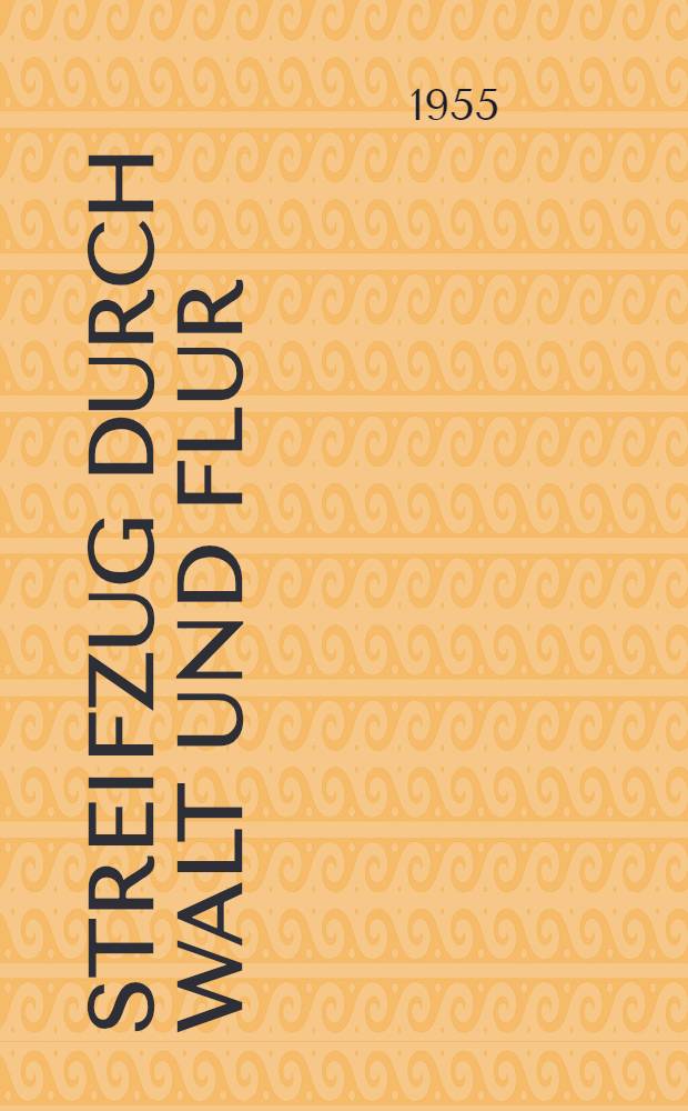 Streifzug durch Walt und Flur : Ein Buch f&uuml;r junge Naturforscher