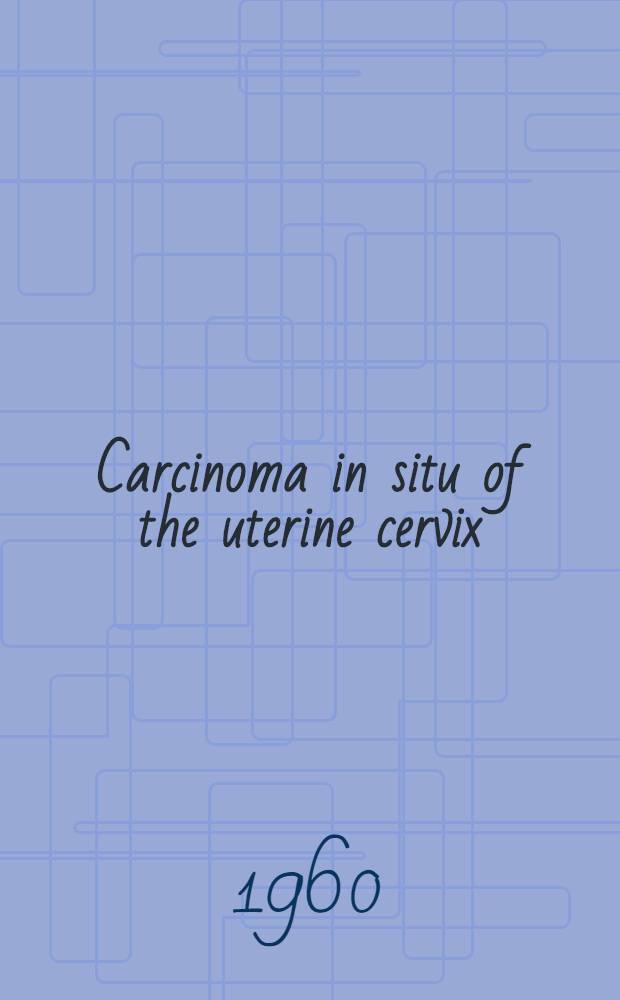 Carcinoma in situ of the uterine cervix : A study of 235 cases from the Free hospital for women