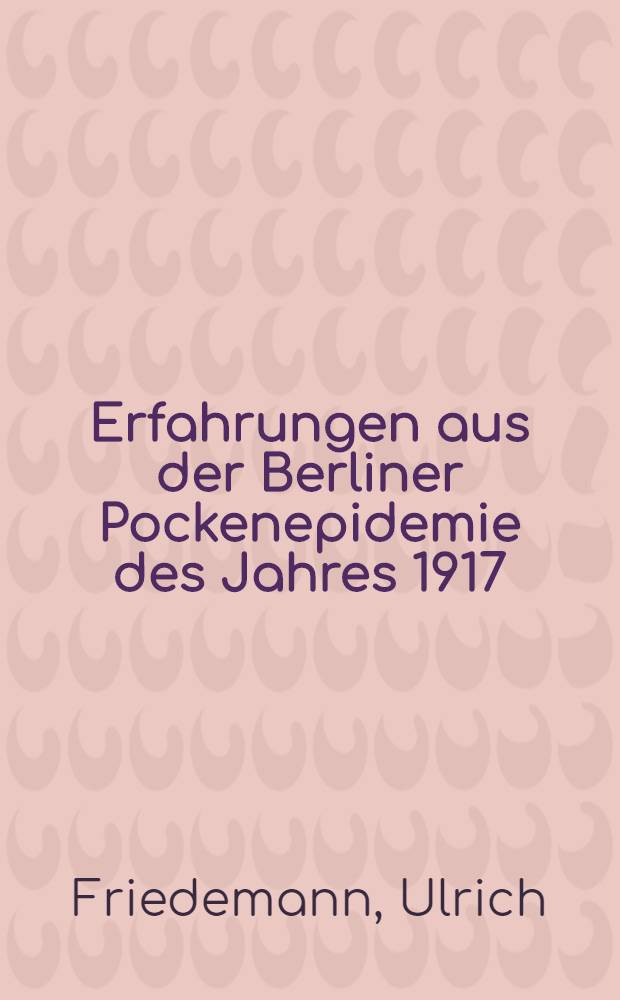 Erfahrungen aus der Berliner Pockenepidemie des Jahres 1917