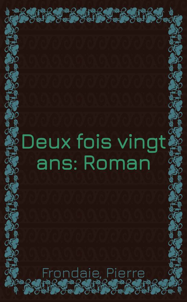 ... Deux fois vingt ans : Roman