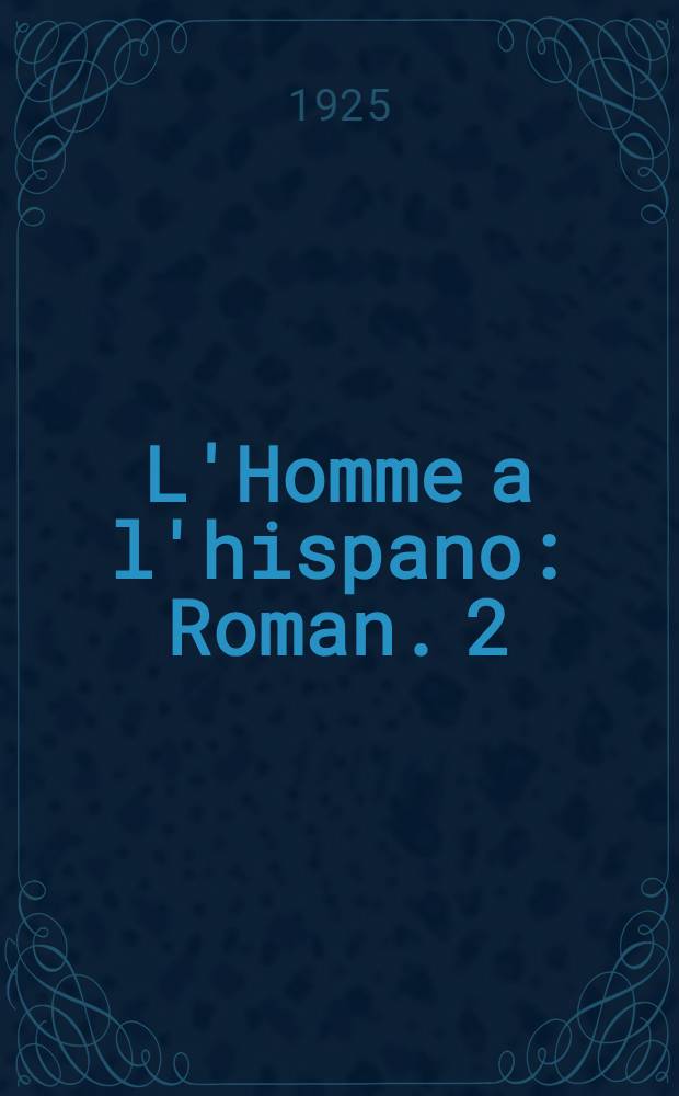 L'Homme a l'hispano : Roman. 2