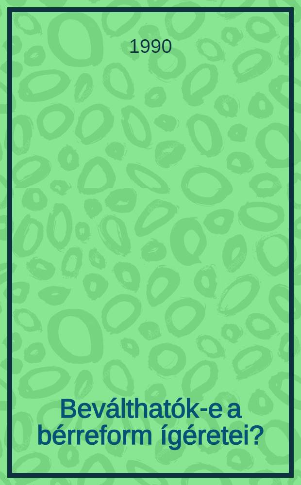 Beválthatók-e a bérreform ígéretei? : Munkaerőpiaci mechanizmusok és a bérliberalizálás korlátai - elméleti összefüggések és gyakorlati tanulságok