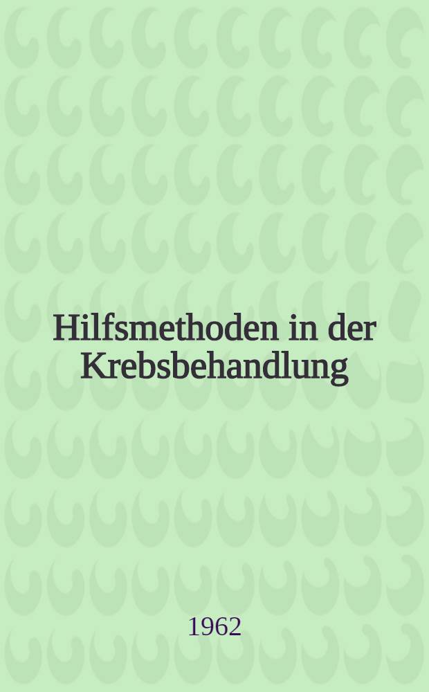 Hilfsmethoden in der Krebsbehandlung : Inaug.-Diss. ... der ... Med. Fakultät der ... Univ. zu Bonn