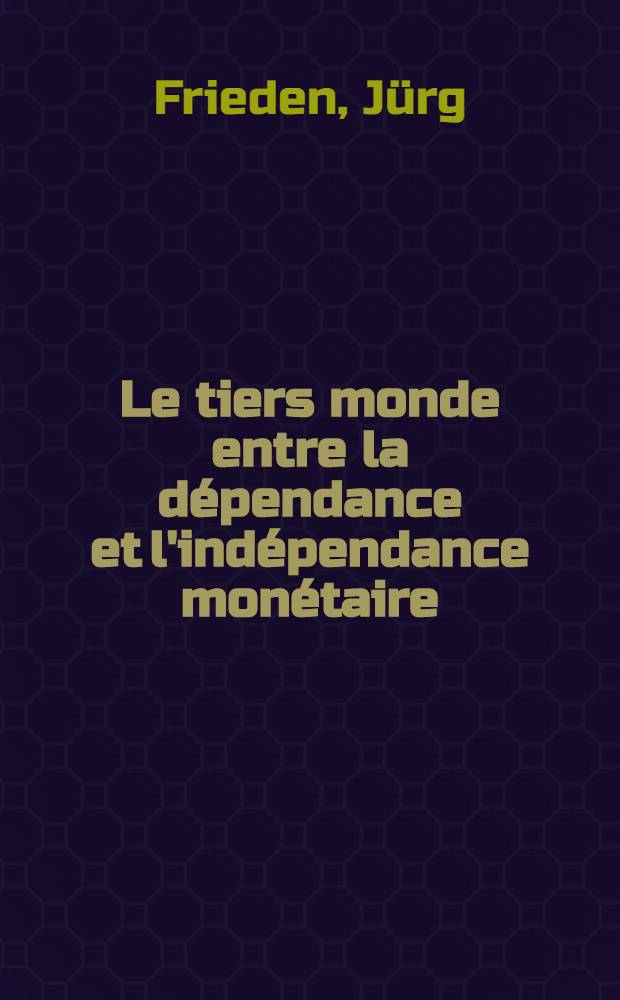 Le tiers monde entre la d&eacute;pendance et l'ind&eacute;pendance mon&eacute;taire : R&eacute;flexion sur les paiements intern., le transfert de ressources et les conditions ext&eacute;rieures du d&eacute;veloppement