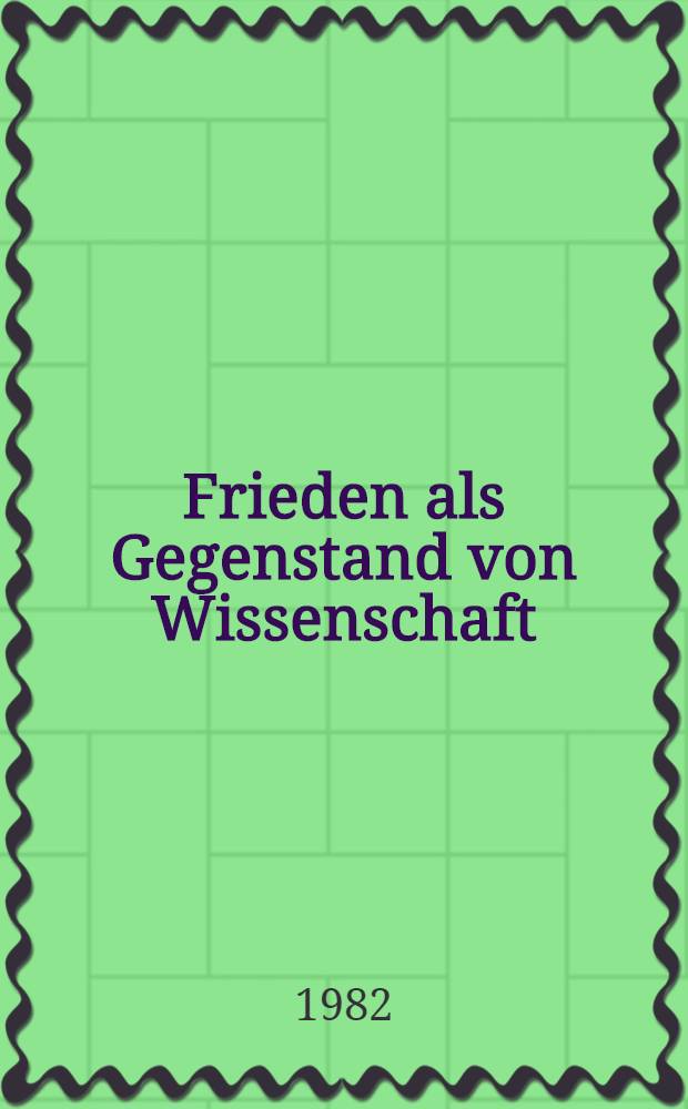 Frieden als Gegenstand von Wissenschaft : Sammelband