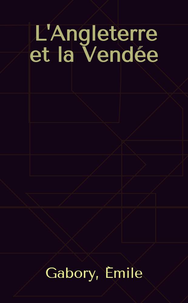 ... L'Angleterre et la Vendée : Granville - Quiberon - l'île d'Yeu : (D'après des documents inédits)