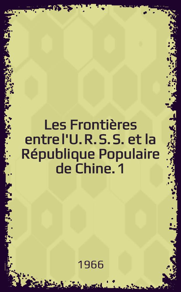 Les Frontières entre l'U. R. S. S. et la République Populaire de Chine. [1]