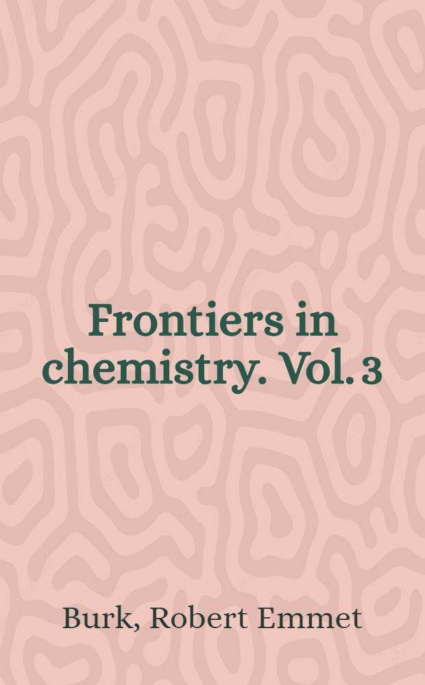 Frontiers in chemistry. Vol. 3 : Advances in nuclear chemistry and theoretical organic chemistry