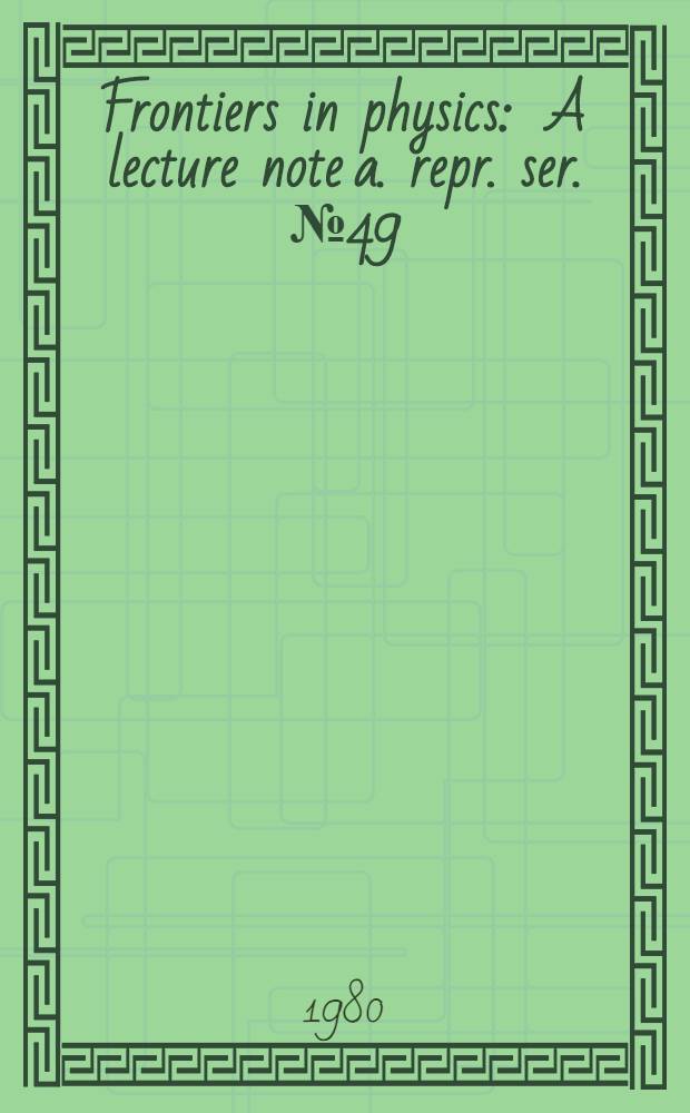 Frontiers in physics : A lecture note a. repr. ser. № 49 : Condensed ... matter physics