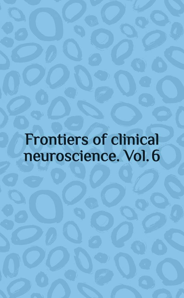 Frontiers of clinical neuroscience. Vol. 6 : Neural regeneration and transplantation