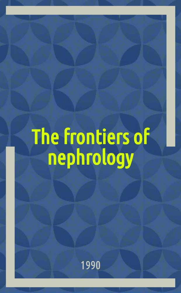 The frontiers of nephrology : Proc. of the Intern. forum "The frontiers of nephrology" honoring Fuminori Sakai, held in Tokyo, Japan, 24-25 Aug. 1989